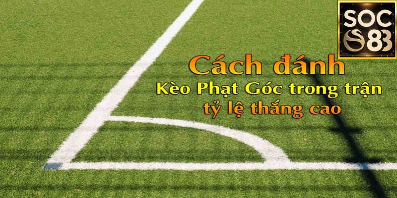 Kèo phạt góc Chiến thuật đặt cược kèo phạt góc