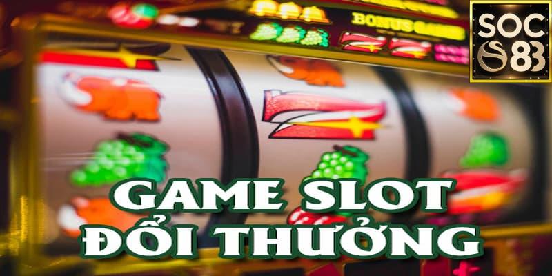 Game Slot đổi thưởng Cơ chế vận hành của Game Slot đổi thưởng