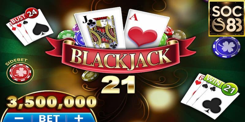 Blackjack SOC88 Kinh nghiệm khi chơi Blackjack SOC88