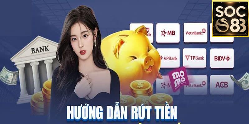 Hướng dẫn rút tiền Soc88 Phương thức rút tiền Soc88 phổ biến