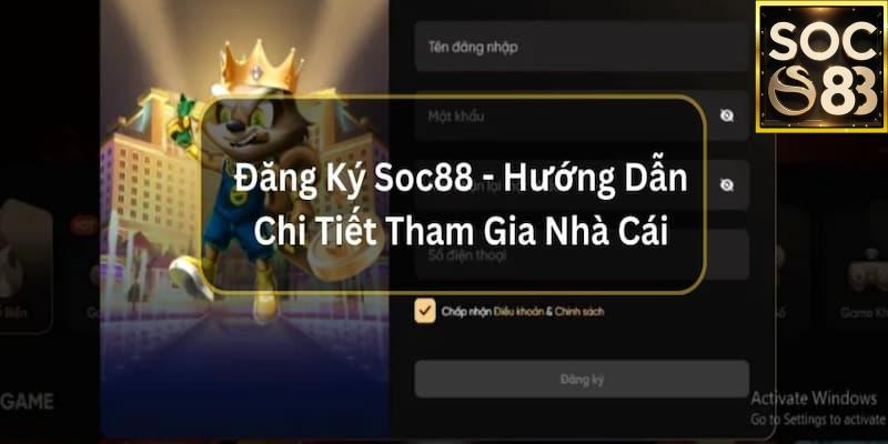Hướng dẫn đăng ký Soc88 Vì sao cần Hướng dẫn đăng ký Soc88 đúng cách?